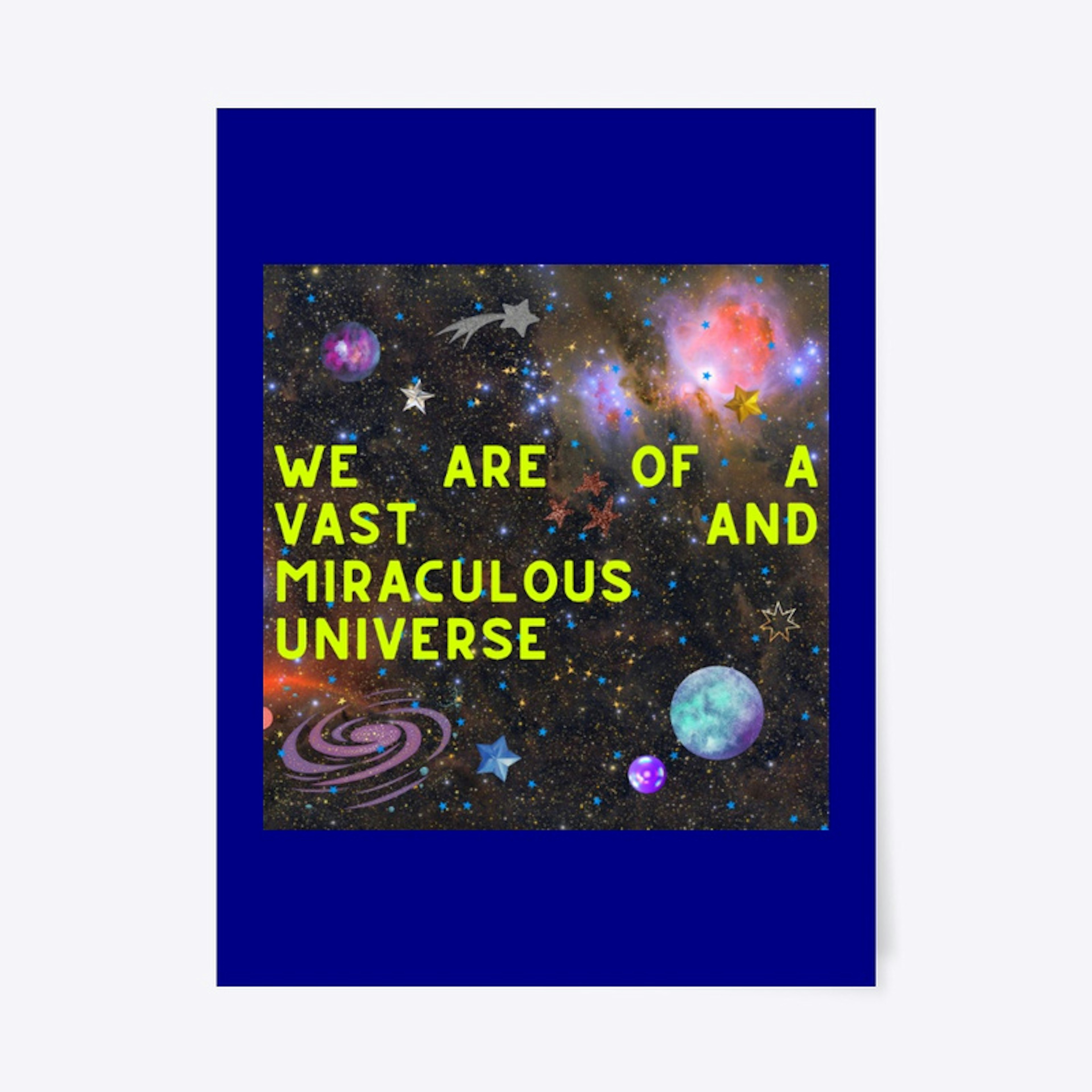 we are of a vast and miraculous universe