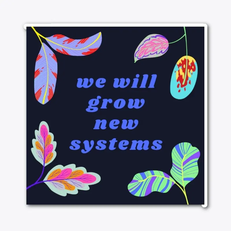 we will grow new systems